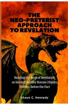 Coperta cărții 'The Neo-Preterist Approach to Revelation: Reading the Book of Revelation as Second Century Roman History Written Before'