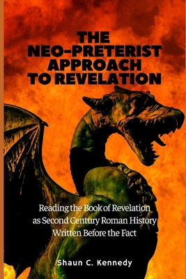 Coperta cărții 'The Neo-Preterist Approach to Revelation: Reading the Book of Revelation as Second Century Roman History Written Before'
