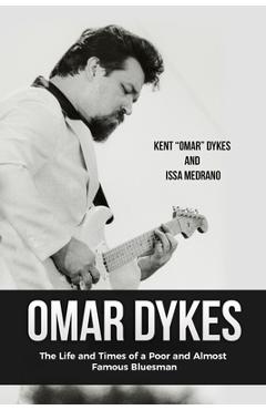 Poza produsului Omar Dykes: The Life and Times of a Poor and Almost Famous Bluesman - Issa Medrano