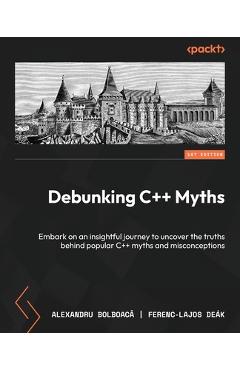 Coperta cărții 'Debunking C++ Myths: Embark on an insightful journey to uncover the truths behind popular C++ myths and misconceptions'