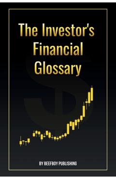 Coperta cărții 'The Investor's Financial Glossary: A Comprehensive Stock Market Dictionary of 1000+ Stock Market Terms to Build Wealth'