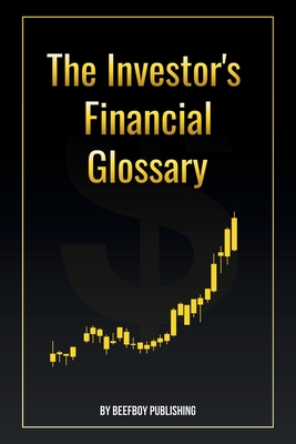 Coperta cărții 'The Investor's Financial Glossary: A Comprehensive Stock Market Dictionary of 1000+ Stock Market Terms to Build Wealth'