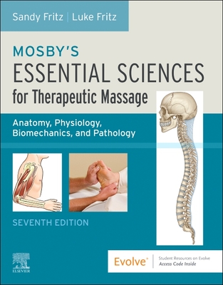 Mosby's Essential Sciences for Therapeutic Massage: Anatomy, Physiology, Biomechanics, and Pathology - Sandy Fritz