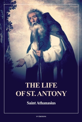 Coperta cărții 'The Life of St. Antony (Annotated): Easy to Read Layout -'