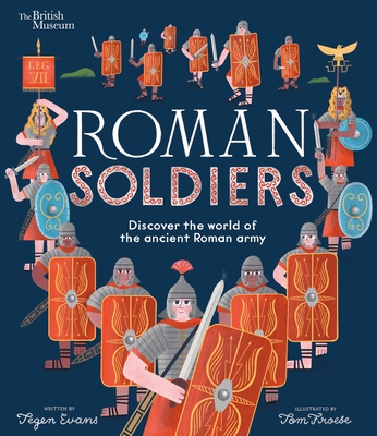 Roman Soldiers: Discover the World of the Ancient Roman Army - Tegen Evans