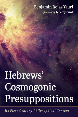 Hebrews' Cosmogonic Presuppositions - Benjamin Rojas Yauri