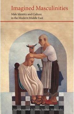 Coperta cărții 'Imagined Masculinities: Male Identity and Culture in the Modern Middle East - Mai Ghoussoub'