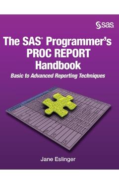Coperta cărții 'The SAS Programmer's PROC REPORT Handbook: Basic to Advanced Reporting Techniques (Hardcover edition) - Jane Eslinger'