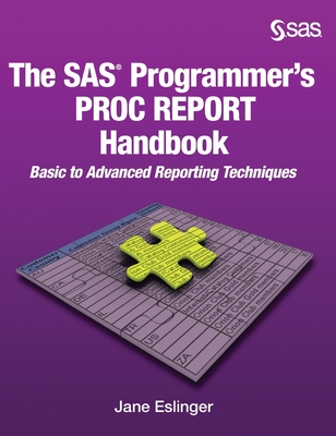 Coperta cărții 'The SAS Programmer's PROC REPORT Handbook: Basic to Advanced Reporting Techniques (Hardcover edition) - Jane Eslinger'