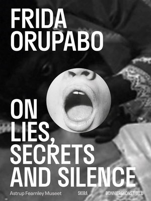 Frida Orupabo: On Lies, Secrets and Silence - Frida Orupabo