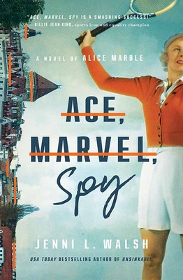 Ace, Marvel, Spy: A Novel of Alice Marble - Jenni L. Walsh