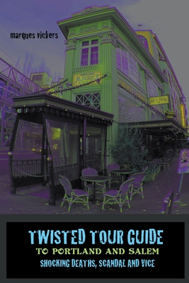 Twisted Tour Guide to Portland and Salem - Marques Vickers