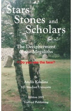 Coperta cărții 'Stars, Stones and Scholars: The Decipherment of the Megaliths as an Ancient Survey of the Earth by Astronomy - Andis'