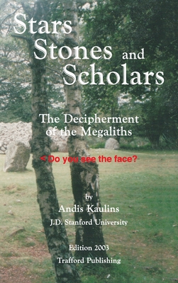 Coperta cărții 'Stars, Stones and Scholars: The Decipherment of the Megaliths as an Ancient Survey of the Earth by Astronomy - Andis'