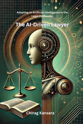 Coperta cărții 'The AI-Driven Lawyer: Adapting to Artificial Intelligence in the Legal Profession -'