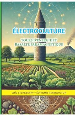 Coperta cărții 'Tours d'énergie et basalte paramagnétique: Électroculture - agriculture énergétique - Loïc Etcheberry'