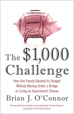 The $1,000 Challenge: How One Family Slashed Its Budget Without Moving Under a Bridge or Living on Gov ernment Cheese - Brian J. O'connor