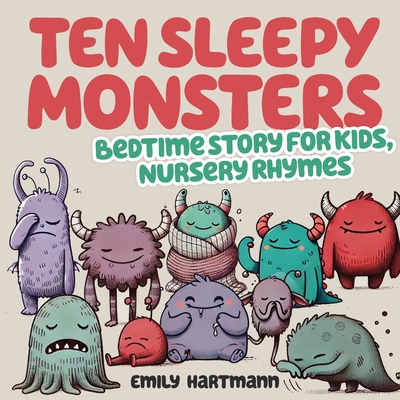 Ten Sleepy Monsters: Bedtime Story For Kids, Nursery Rhymes - Emily Hartmann
