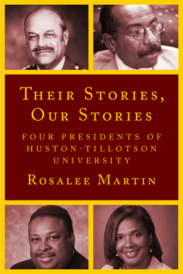 Coperta cărții 'Their Stories, Our Stories: Four Presidents of Huston-Tillotson University - Rosalee Martin'