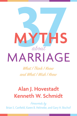 Thirty-Seven Myths about Marriage: What I Think I Know and What I Wish I Knew - Alan J. Hovestadt