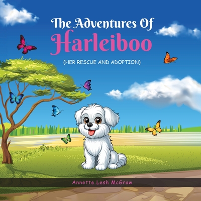 The Adventures of Harleiboo: Her Rescue and Adoption - Annette Lesh Mcgraw