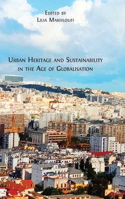 Urban Heritage and Sustainability in the Age of Globalisation - Lilia Makhloufi
