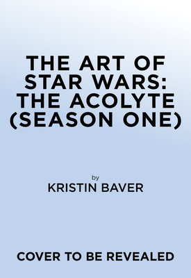The Art of Star Wars: The Acolyte - Kristin Baver