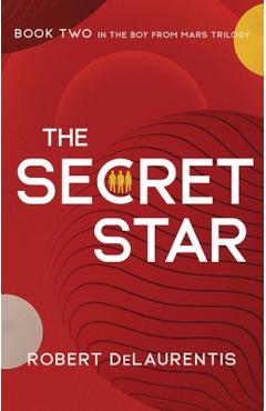 Coperta cărții 'The Secret Star: Book Two in the Boy from Mars Trilogy - Robert Delaurentis'