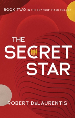 Coperta cărții 'The Secret Star: Book Two in the Boy from Mars Trilogy - Robert Delaurentis'