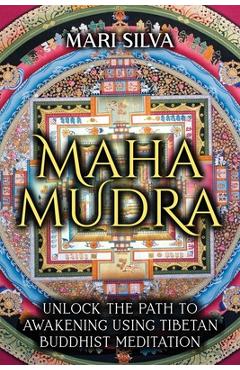 Coperta cărții 'Mahamudra: Unlock the Path to Awakening Using Tibetan Buddhist Meditation - Mari Silva'