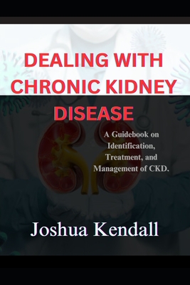Dealing With Chronic Kidney Disease - Joshua Kendall