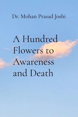 A Hundred Flowers to Awareness and Death - Mohan Prasad Joshi