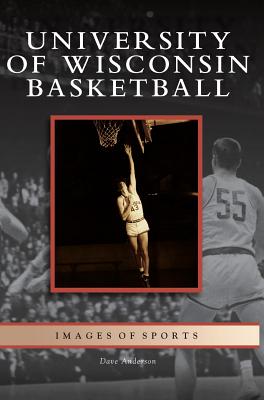 Coperta cărții 'University of Wisconsin Basketball - Dave Anderson'