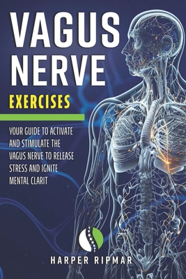 Coperta cărții 'Vagus Nerve Exercises: Your Guide to Activate and Stimulate the Vagus Nerve to Release Stress and Ignite Mental Clarit'