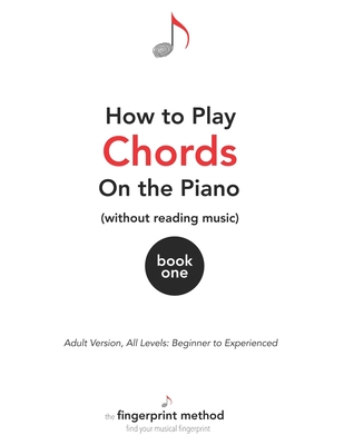 How to Play Chords on the Piano (Without Reading Music): Book One [Adult Version, All Levels: Beginner to Experienced] - Jacob Black