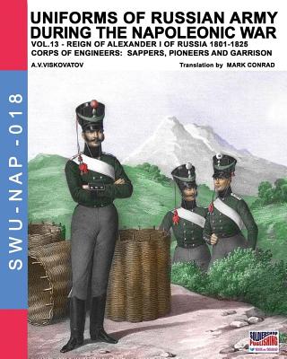Coperta cărții 'Uniforms of Russian army during the Napoleonic war vol.13: Corps of Engineers: sappers, Pioneers and garrison -'