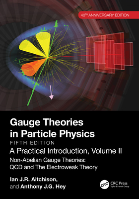 Gauge Theories in Particle Physics, 40th Anniversary Edition: A Practical Introduction, Volume 2: Non-Abelian Gauge Theories: QCD and the Electroweak - Ian J. R. Aitchison