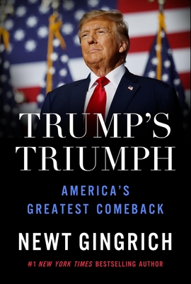Trump's Triumph: America's Greatest Comeback - Newt Gingrich