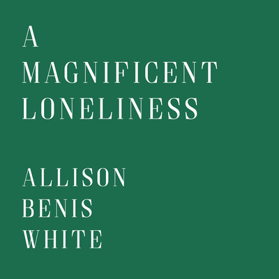 A Magnificent Loneliness - Allison Benis White