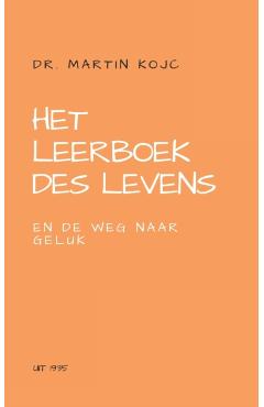 Het leerboek des levens en De weg naar geluk: Leren vertrouwen op de Oerkracht - Martin Kojc