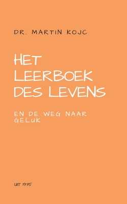 Het leerboek des levens en De weg naar geluk: Leren vertrouwen op de Oerkracht - Martin Kojc