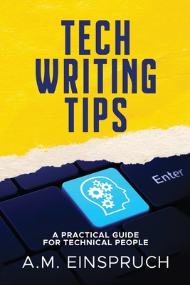 Coperta cărții 'Tech Writing Tips: A Practical Guide for Technical People - A. M. Einspruch'
