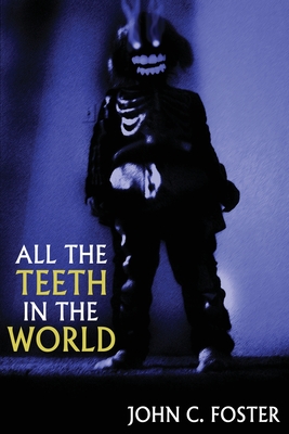 All the Teeth in the World - John C. Foster