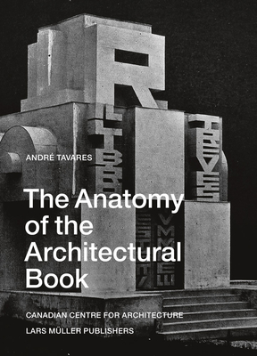 The Anatomy of the Architectural Book - Andre Tavares