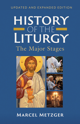 History of the Liturgy: The Major Stages - Marcel Metzger