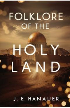 Coperta cărții 'Folklore of the Holy Land - J. E. Hanauer'