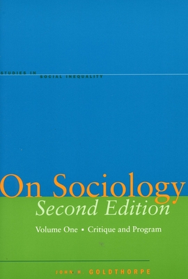 On Sociology Second Edition Volume One: Critique and Program - John H. Goldthorpe