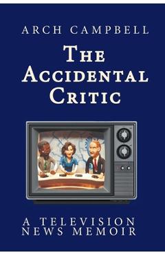 Coperta cărții 'The Accidental Critic - Arch Campbell'