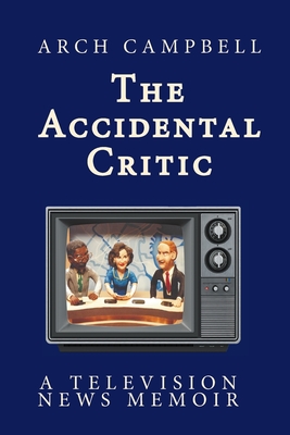 Coperta cărții 'The Accidental Critic - Arch Campbell'