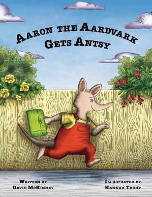 Aaron the Aardvark Gets Antsy - David Mckinney